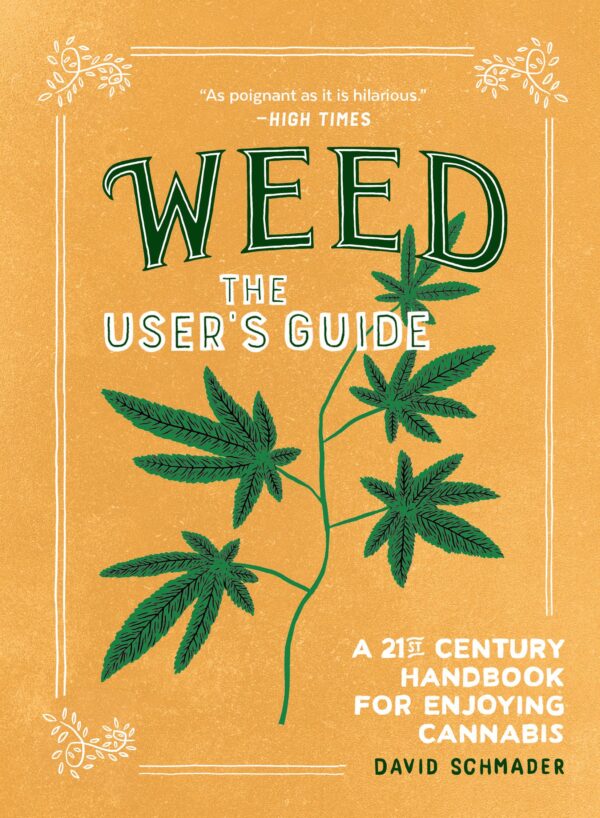 Weed: The User's Guide: A 21st Century Handbook for Enjoying Cannabis
