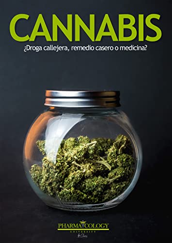 CANNABIS: ¿Droga callejera, remedio casero o medicina? (Spanish Edition)